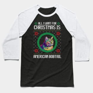 All I Want for Christmas is American Bobtail - Christmas Gift for Cat Lover Baseball T-Shirt